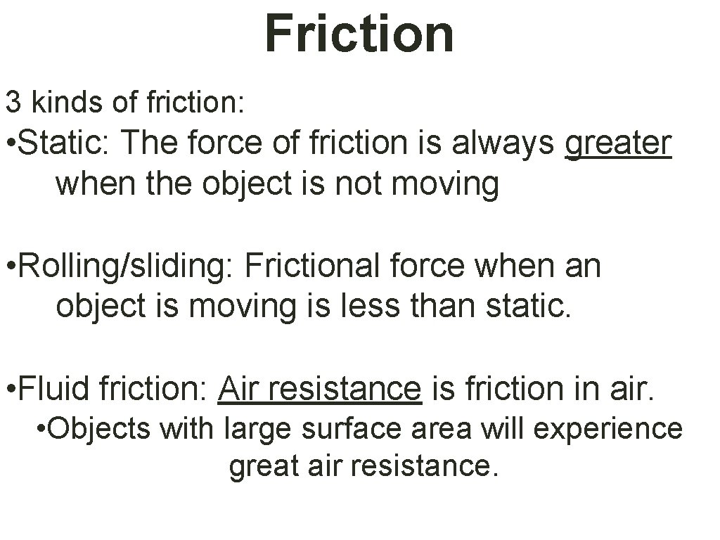 Friction 3 kinds of friction: • Static: The force of friction is always greater