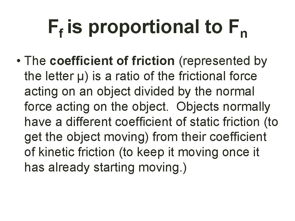 Ff is proportional to Fn • The coefficient of friction (represented by the letter