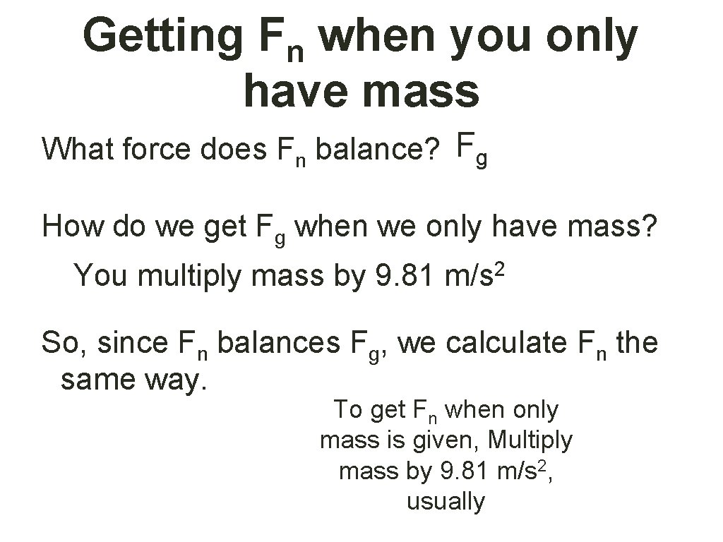 Getting Fn when you only have mass What force does Fn balance? Fg How