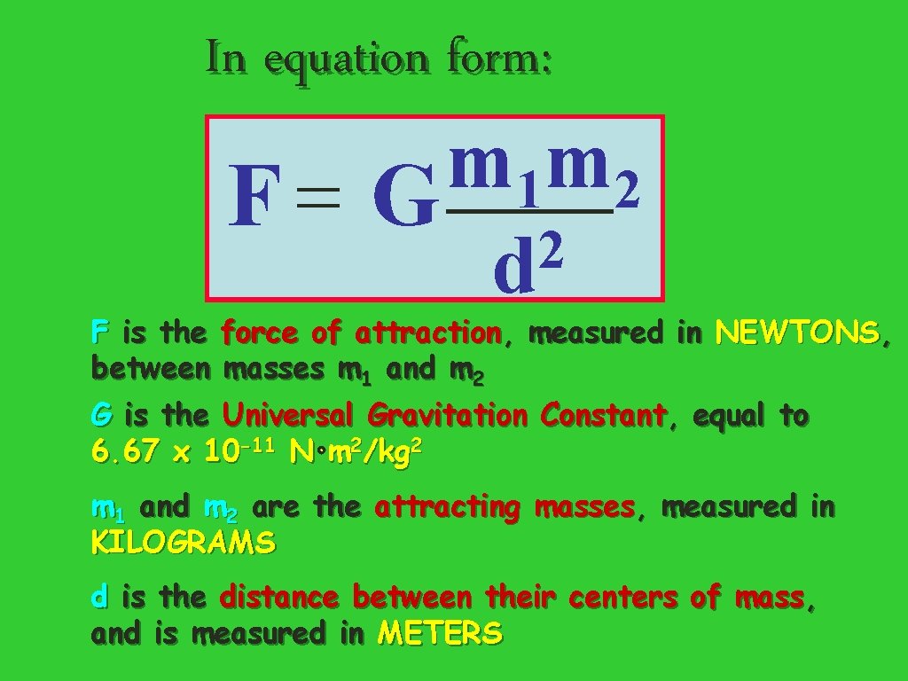 In equation form: m m 1 2 = F G 2 d F is
