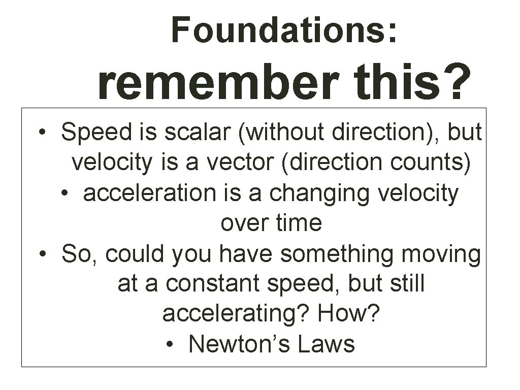Foundations: remember this? • Speed is scalar (without direction), but velocity is a vector