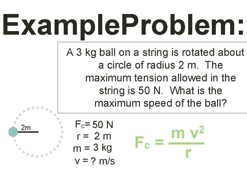 Example. Problem: A 3 kg ball on a string is rotated about a circle