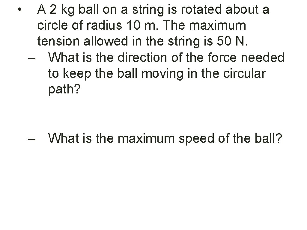  • A 2 kg ball on a string is rotated about a circle