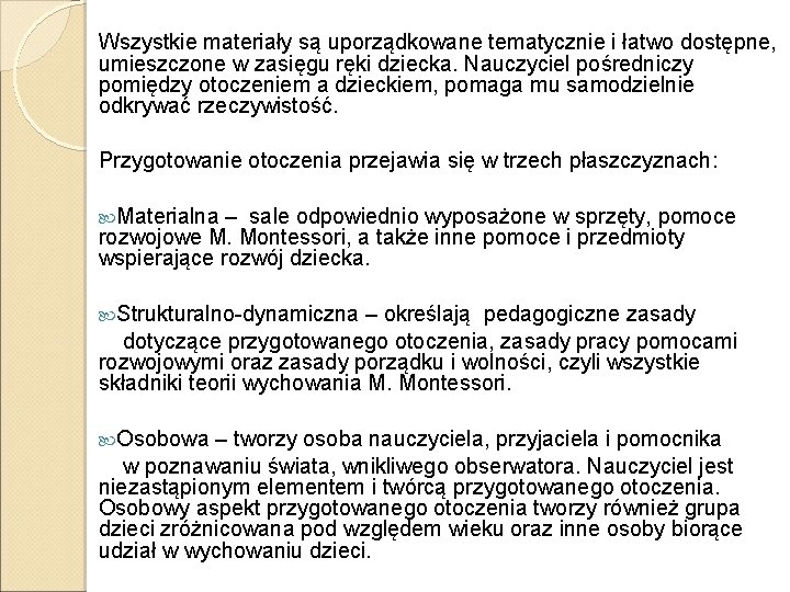 Wszystkie materiały są uporządkowane tematycznie i łatwo dostępne, umieszczone w zasięgu ręki dziecka. Nauczyciel