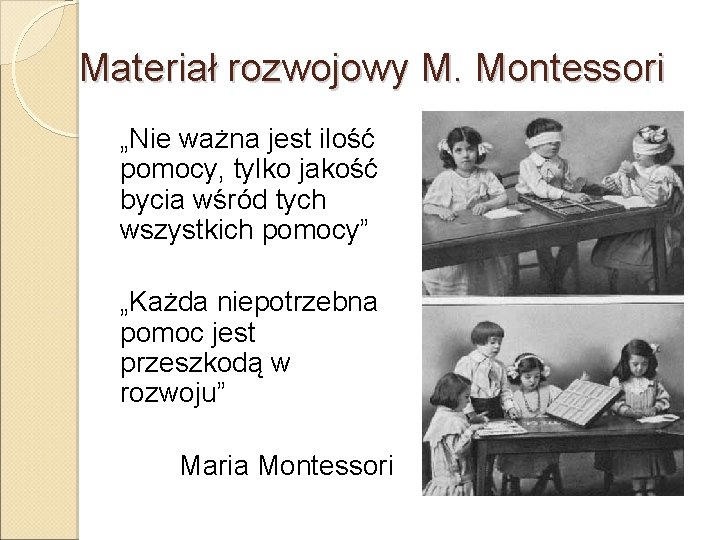 Materiał rozwojowy M. Montessori „Nie ważna jest ilość pomocy, tylko jakość bycia wśród tych