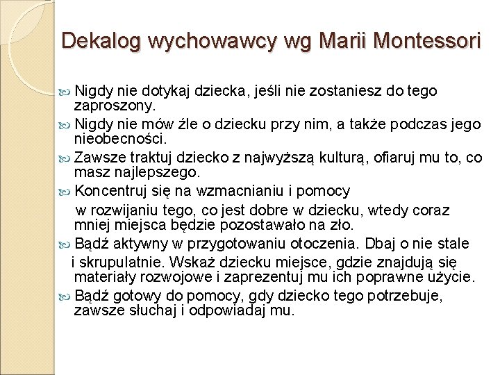 Dekalog wychowawcy wg Marii Montessori Nigdy nie dotykaj dziecka, jeśli nie zostaniesz do tego