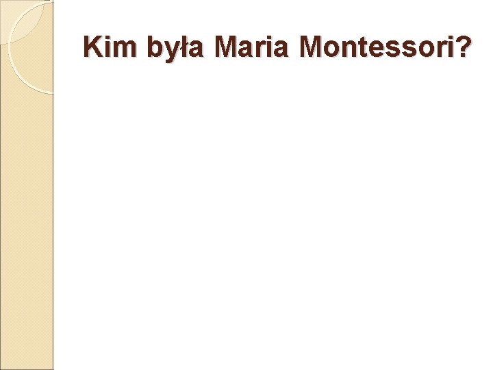 Kim była Maria Montessori? 