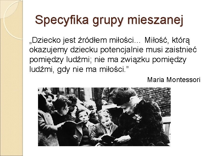 Specyfika grupy mieszanej „Dziecko jest źródłem miłości… Miłość, którą okazujemy dziecku potencjalnie musi zaistnieć