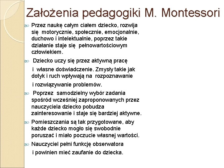 Założenia pedagogiki M. Montessori Przez naukę całym ciałem dziecko, rozwija się motorycznie, społecznie, emocjonalnie,