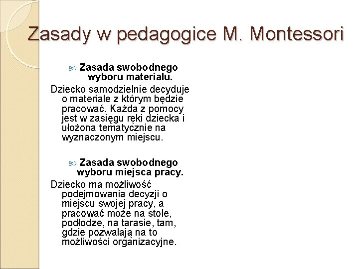 Zasady w pedagogice M. Montessori Zasada swobodnego wyboru materiału. Dziecko samodzielnie decyduje o materiale