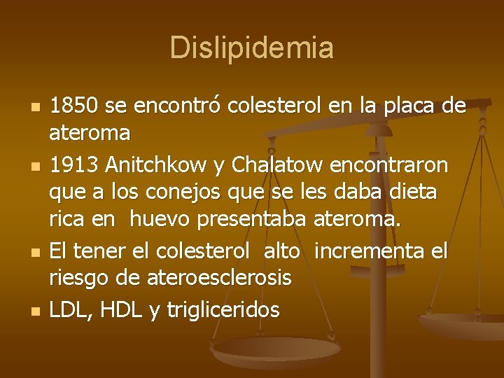 Dislipidemia n n 1850 se encontró colesterol en la placa de ateroma 1913 Anitchkow