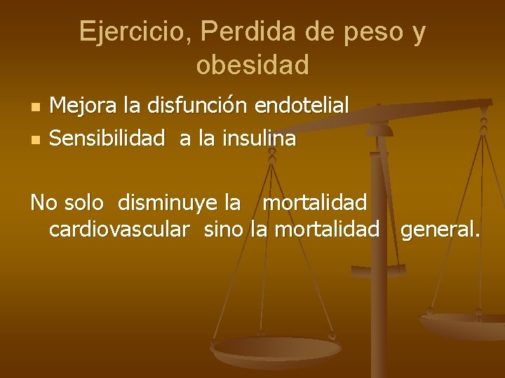 Ejercicio, Perdida de peso y obesidad n n Mejora la disfunción endotelial Sensibilidad a