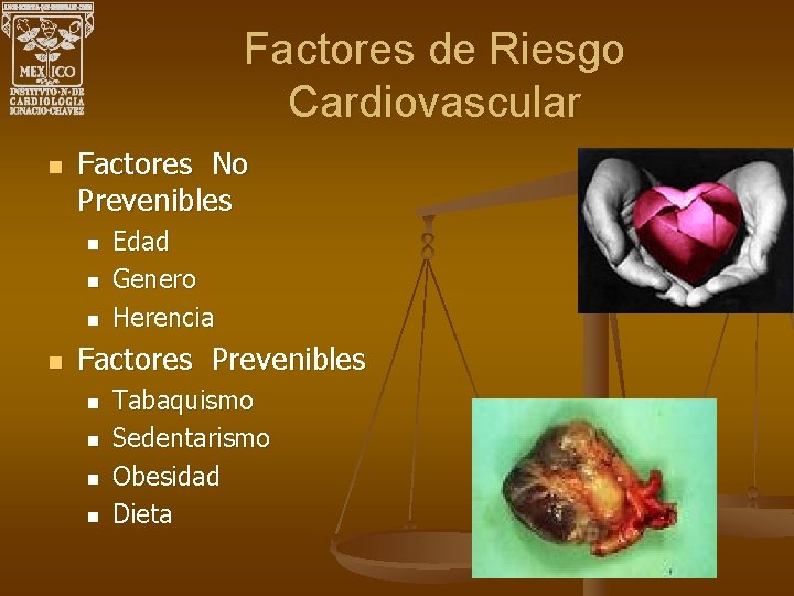 Factores de Riesgo Cardiovascular n Factores No Prevenibles n n Edad Genero Herencia Factores