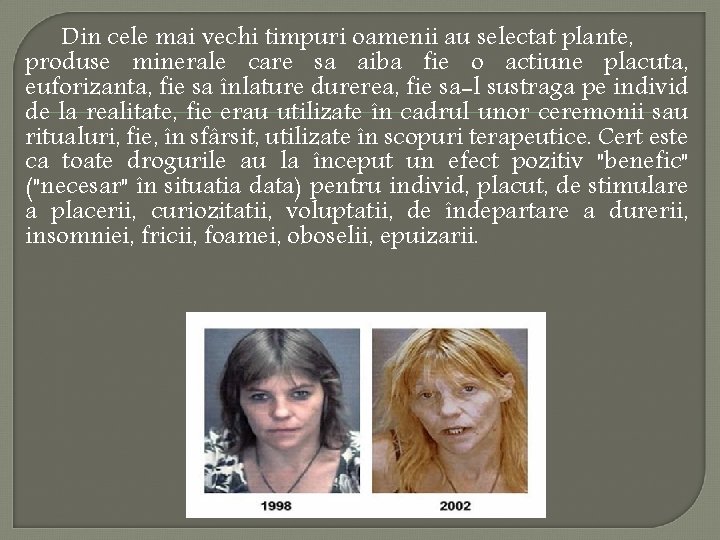 Din cele mai vechi timpuri oamenii au selectat plante, produse minerale care sa aiba Din cele mai vechi timpuri oamenii au selectat plante, produse minerale care sa aiba