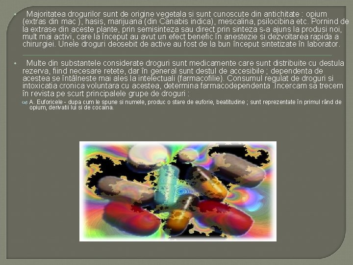 • Majoritatea drogurilor sunt de origine vegetala si sunt cunoscute din antichitate : • Majoritatea drogurilor sunt de origine vegetala si sunt cunoscute din antichitate :