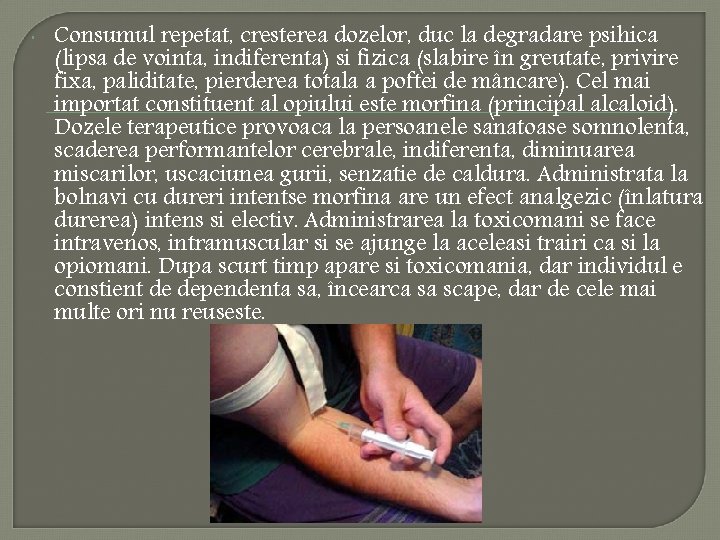 Consumul repetat, cresterea dozelor, duc la degradare psihica (lipsa de vointa, indiferenta) si Consumul repetat, cresterea dozelor, duc la degradare psihica (lipsa de vointa, indiferenta) si