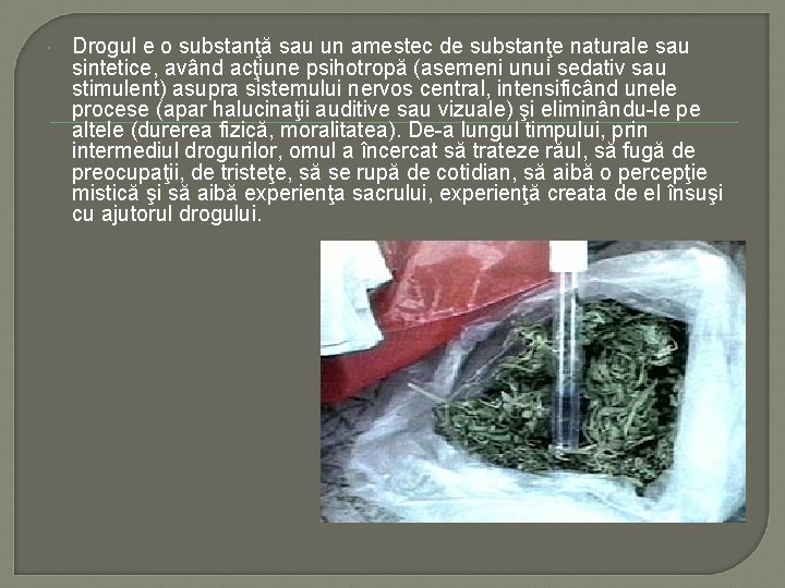 Drogul e o substanţă sau un amestec de substanţe naturale sau sintetice, având Drogul e o substanţă sau un amestec de substanţe naturale sau sintetice, având