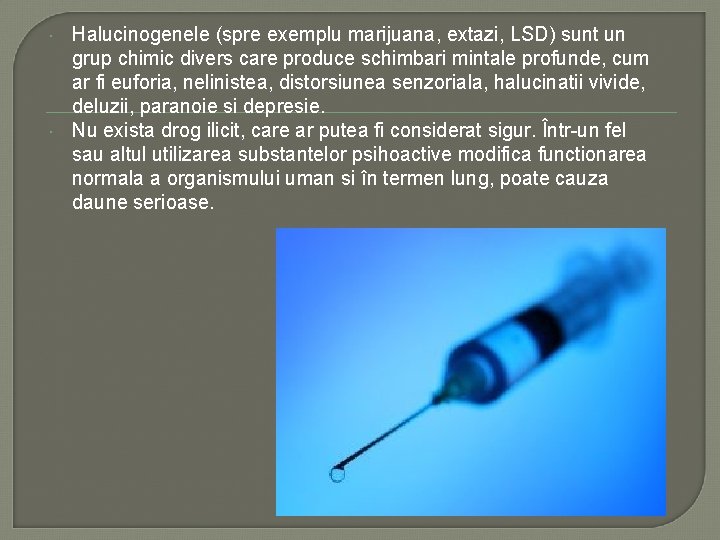 Halucinogenele (spre exemplu marijuana, extazi, LSD) sunt un grup chimic divers care produce Halucinogenele (spre exemplu marijuana, extazi, LSD) sunt un grup chimic divers care produce