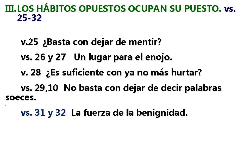III. LOS HÁBITOS OPUESTOS OCUPAN SU PUESTO. vs. 25 -32 v. 25 ¿Basta con