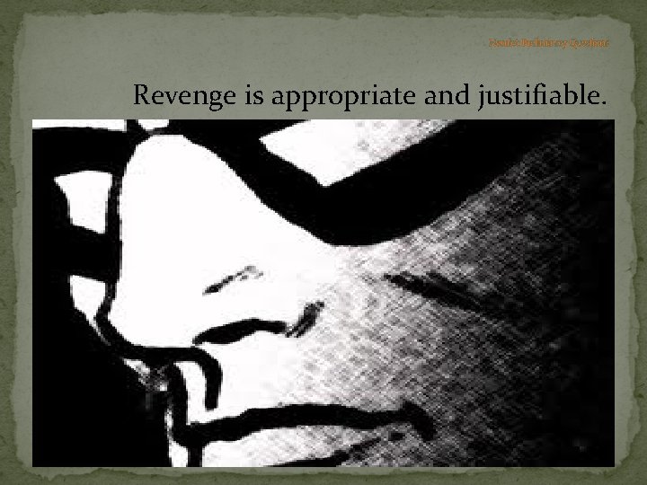 Hamlet: Preliminary Questions Revenge is appropriate and justifiable. 