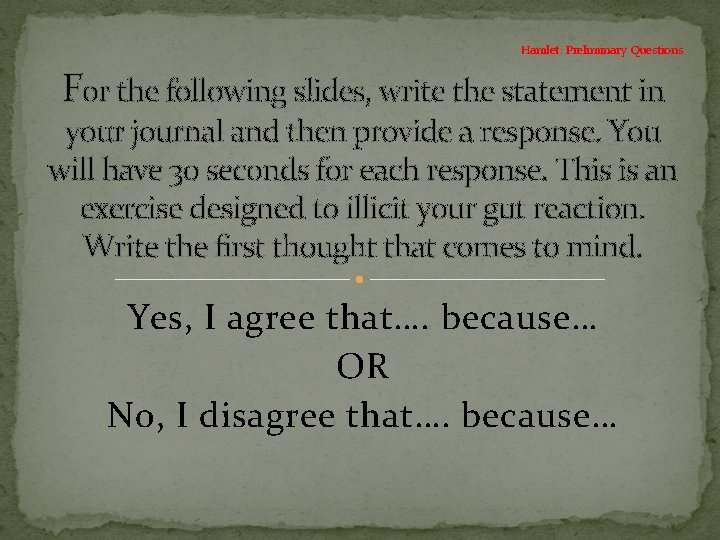 Hamlet: Preliminary Questions For the following slides, write the statement in your journal and