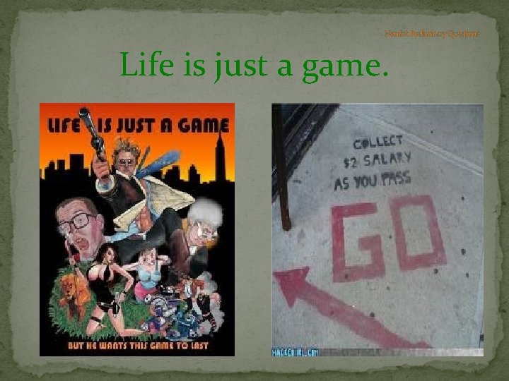 Hamlet: Preliminary Questions Life is just a game. 