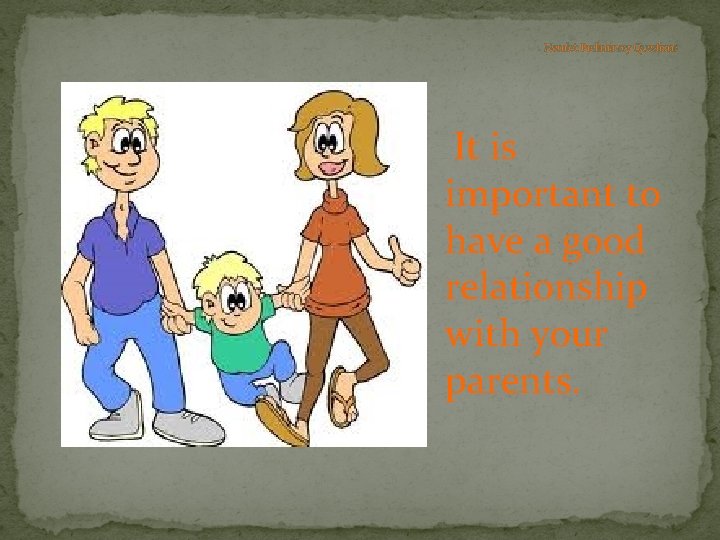 Hamlet: Preliminary Questions It is important to have a good relationship with your parents.