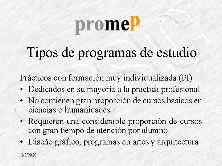 Tipos de programas de estudio Prácticos con formación muy individualizada (PI) • Dedicados en