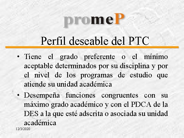 Perfil deseable del PTC • Tiene el grado preferente o el mínimo aceptable determinados