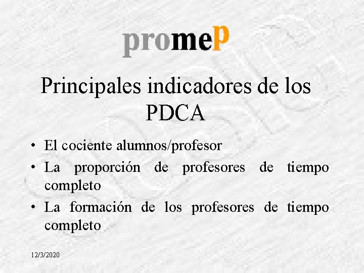 Principales indicadores de los PDCA • El cociente alumnos/profesor • La proporción de profesores