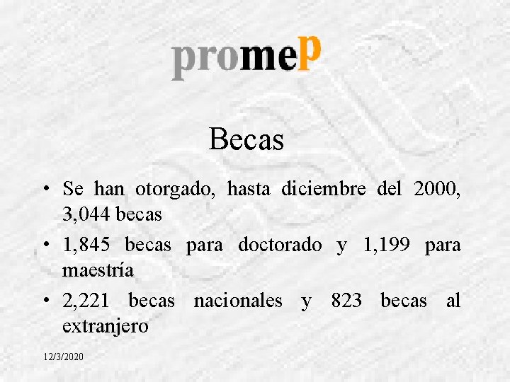 Becas • Se han otorgado, hasta diciembre del 2000, 3, 044 becas • 1,