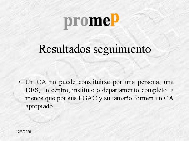 Resultados seguimiento • Un CA no puede constituirse por una persona, una DES, un