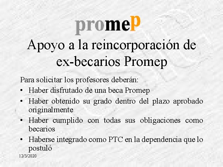 Apoyo a la reincorporación de ex-becarios Promep Para solicitar los profesores deberán: • Haber