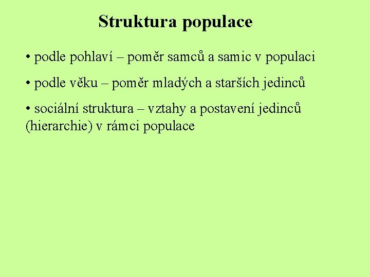 Struktura populace • podle pohlaví – poměr samců a samic v populaci • podle