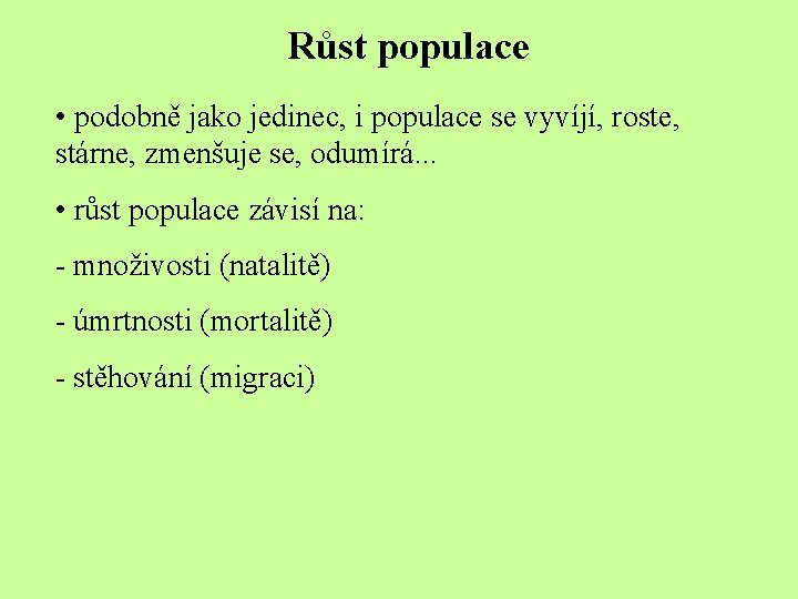 Růst populace • podobně jako jedinec, i populace se vyvíjí, roste, stárne, zmenšuje se,