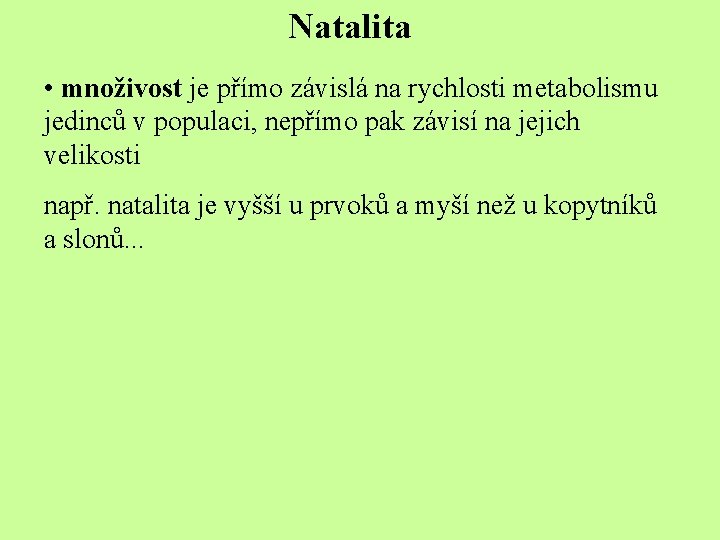 Natalita • množivost je přímo závislá na rychlosti metabolismu jedinců v populaci, nepřímo pak