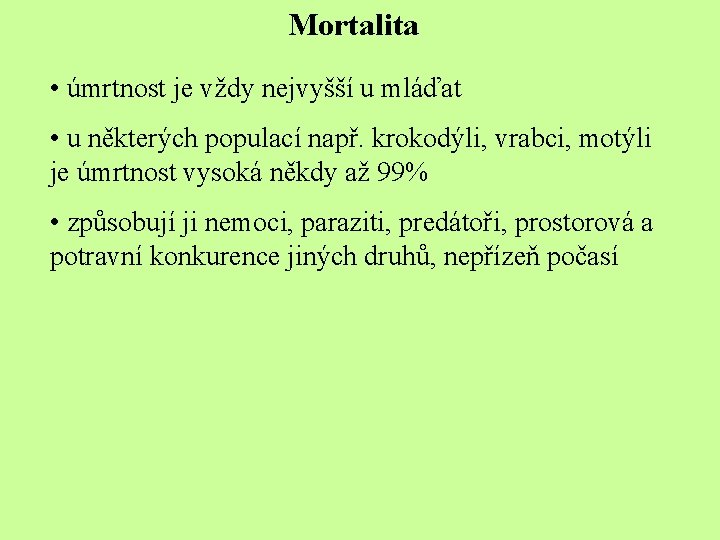 Mortalita • úmrtnost je vždy nejvyšší u mláďat • u některých populací např. krokodýli,