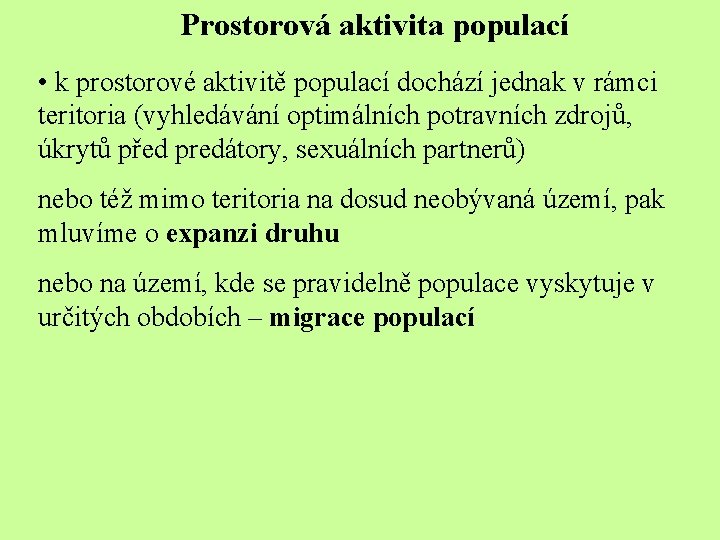 Prostorová aktivita populací • k prostorové aktivitě populací dochází jednak v rámci teritoria (vyhledávání