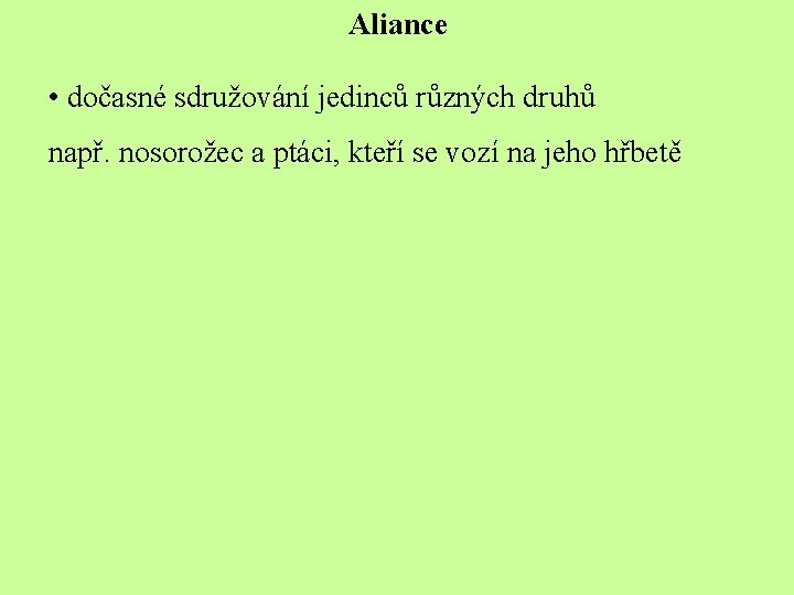 Aliance • dočasné sdružování jedinců různých druhů např. nosorožec a ptáci, kteří se vozí