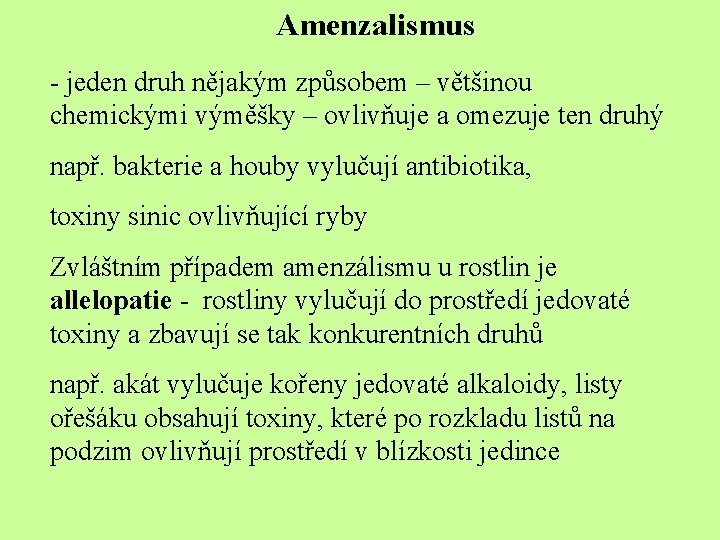 Amenzalismus - jeden druh nějakým způsobem – většinou chemickými výměšky – ovlivňuje a omezuje