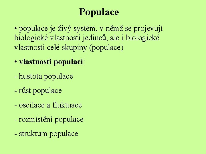 Populace • populace je živý systém, v němž se projevují biologické vlastnosti jedinců, ale