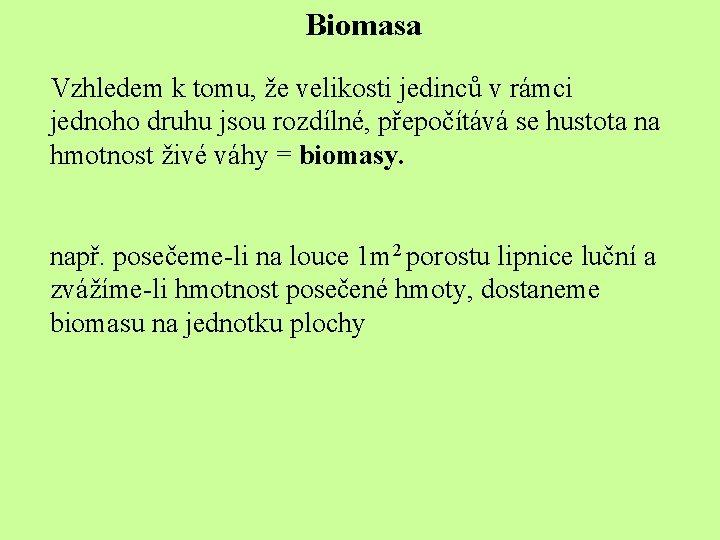 Biomasa Vzhledem k tomu, že velikosti jedinců v rámci jednoho druhu jsou rozdílné, přepočítává