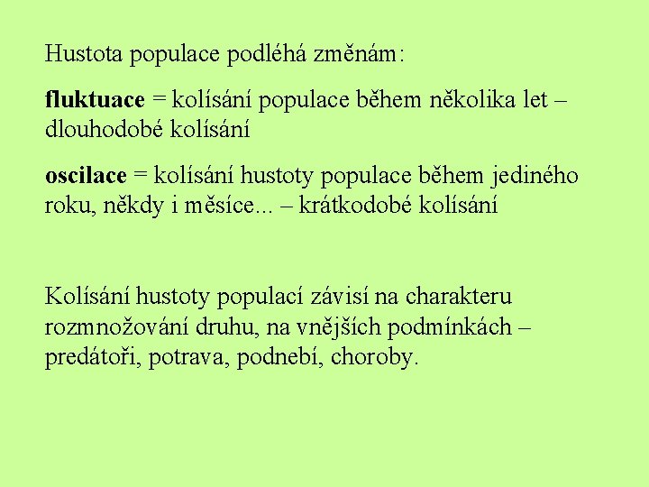 Hustota populace podléhá změnám: fluktuace = kolísání populace během několika let – dlouhodobé kolísání