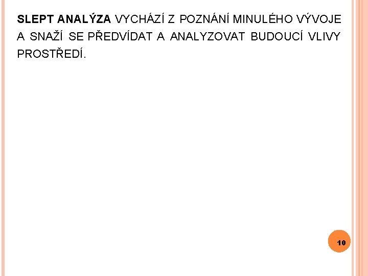 SLEPT ANALÝZA VYCHÁZÍ Z POZNÁNÍ MINULÉHO VÝVOJE A SNAŽÍ SE PŘEDVÍDAT A ANALYZOVAT BUDOUCÍ