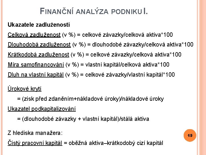 FINANČNÍ ANALÝZA PODNIKU I. Ukazatele zadluženosti Celková zadluženost (v %) = celkové závazky/celková aktiva*100