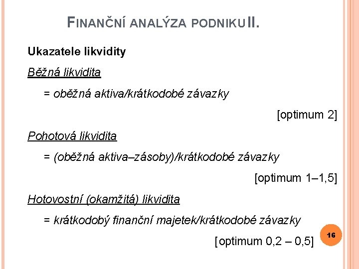 FINANČNÍ ANALÝZA PODNIKU II. Ukazatele likvidity Běžná likvidita = oběžná aktiva/krátkodobé závazky [optimum 2]