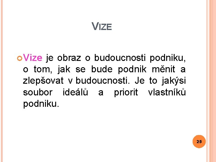 VIZE Vize je obraz o budoucnosti podniku, o tom, jak se bude podnik měnit