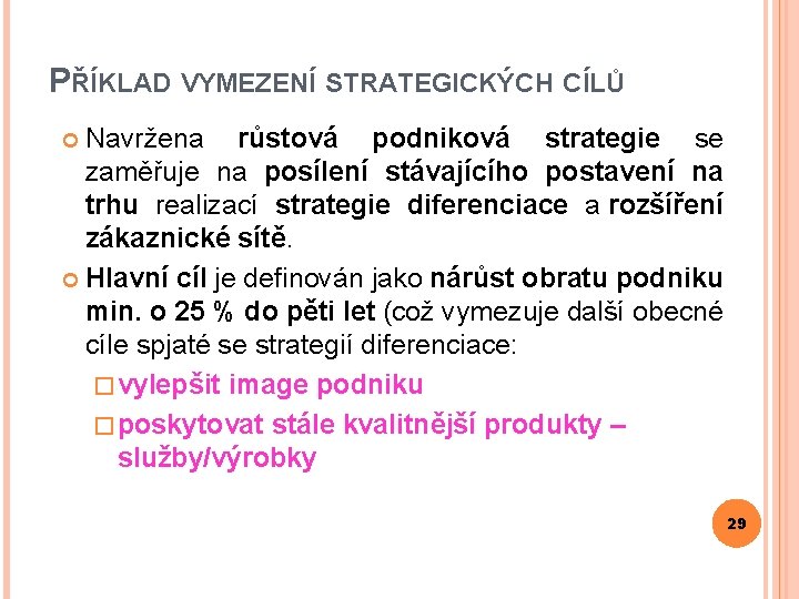 PŘÍKLAD VYMEZENÍ STRATEGICKÝCH CÍLŮ Navržena růstová podniková strategie se zaměřuje na posílení stávajícího postavení