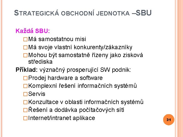 STRATEGICKÁ OBCHODNÍ JEDNOTKA – SBU Každá SBU: � Má samostatnou misi � Má svoje