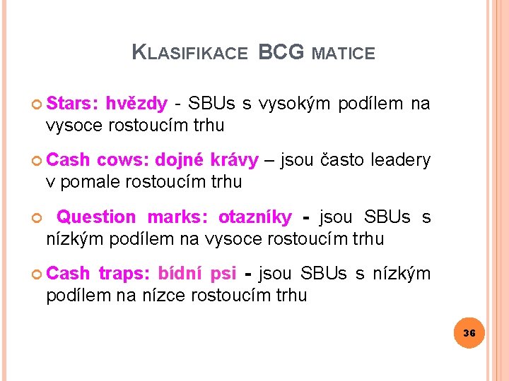 KLASIFIKACE BCG MATICE Stars: hvězdy - SBUs s vysokým podílem na vysoce rostoucím trhu